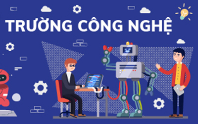 Tổng quan Trường Công nghệ & Kỹ thuật